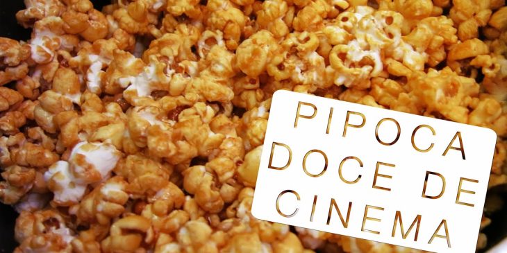 Pipoca doce de cinema que vai ficar ainda mais gostosa do que todas as que você já provou